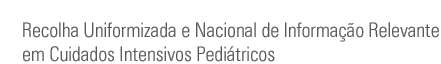 Recolha Uniformizada e Nacional de Informação Relevante em Cuidados Intensivos Pediátricos